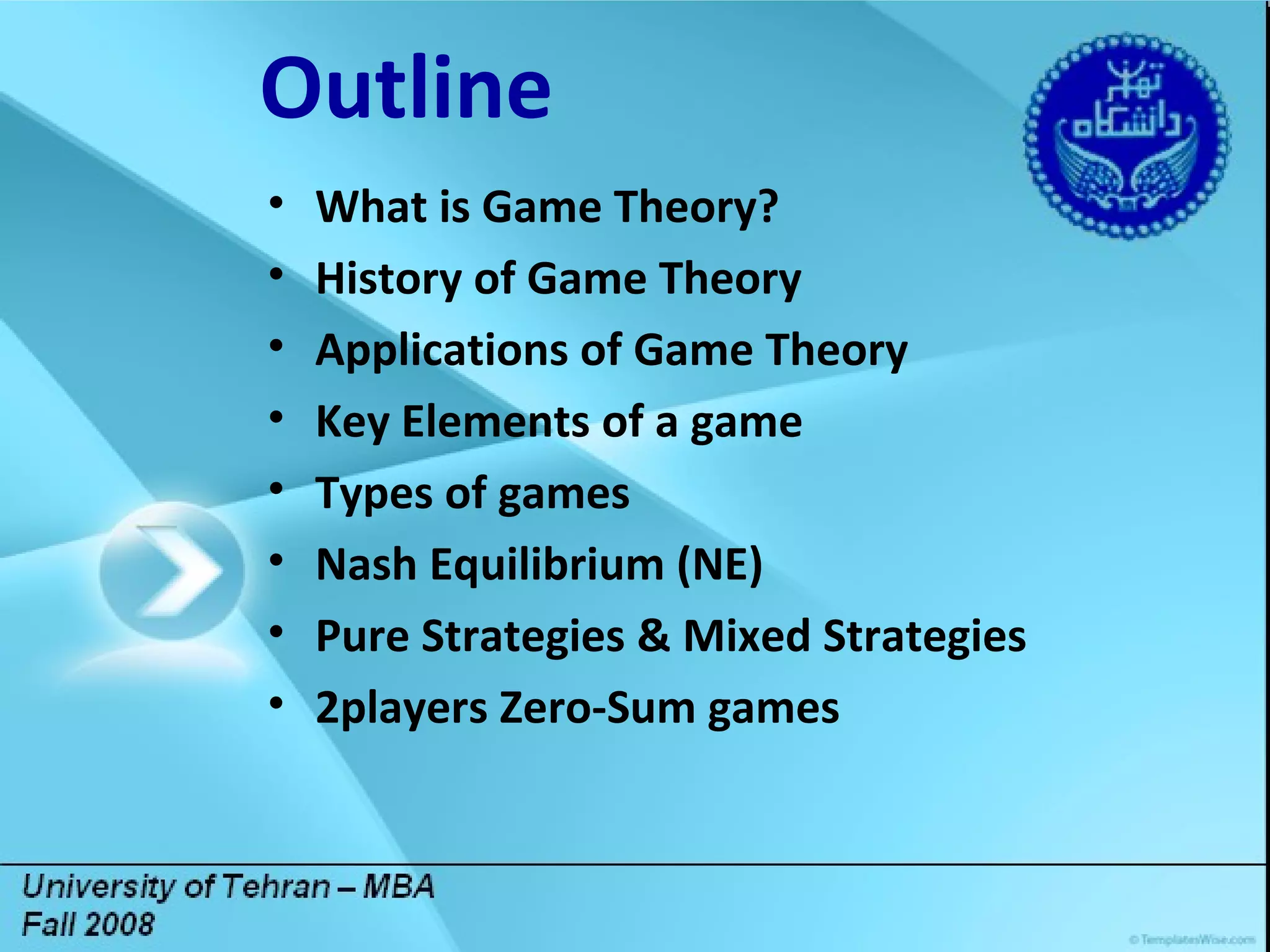 Title Lorem ipsum dolor sit amet, consectetuer adipiscing elit. Vivamus et magna. Fusce sed sem sed magna suscipit egestas.  Lorem ipsum dolor sit amet, consectetuer adipiscing elit. Vivamus et magna. Fusce sed sem sed magna suscipit egestas.  DGDG Outline What is Game Theory? History of Game Theory Applications of Game Theory Key Elements of a game Types of games Nash Equilibrium (NE) Pure Strategies & Mixed Strategies 2players Zero-Sum games 