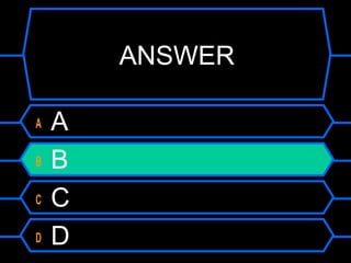 ANSWER
A A
B B
C C
D D
 