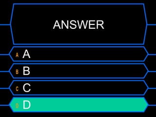 ANSWER
A A
B B
C C
D D
 