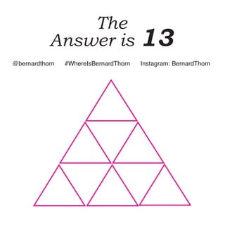 The
Answer is 13
@bernardthorn #WhereIsBernardThorn Instagram: BernardThorn
 