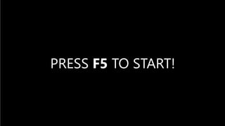 PRESS ESC TO QUIT OR RESTART GAME
ABOUT
LET’S START!PRESS F5 TO START!
 