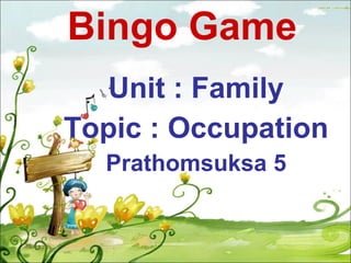 Bingo Game Unit : Family Topic : Occupation Prathomsuksa 5 