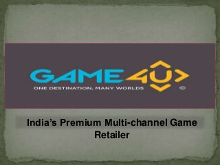 India’s Premium Multi-channel Game
Retailer
 