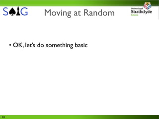 Moving at Random


     • OK, let’s do something basic




18
 