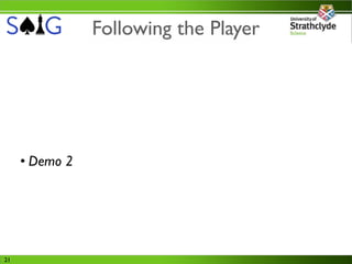 Following the Player




     • Demo 2




21
 