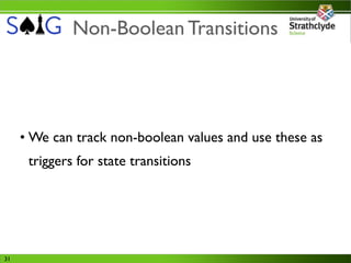 Non-Boolean Transitions




     • We can track non-boolean values and use these as
      triggers for state transitions




31
 