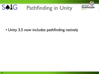 Pathﬁnding in Unity


     • Unity 3.5 now includes pathﬁnding natively




67
 