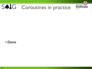 Coroutines in practice




     • Demo




73
 
