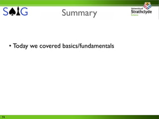 Summary


     • Today we covered basics/fundamentals




74
 