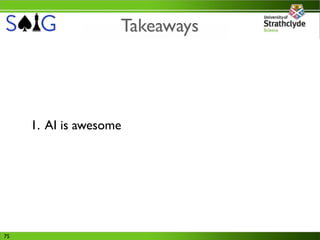 Takeaways




     1. AI is awesome




75
 