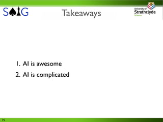 Takeaways




     1. AI is awesome
     2. AI is complicated




75
 