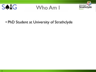 Who Am I

    • PhD Student at University of Strathclyde




2
 