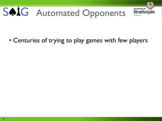 Automated Opponents

    • Centuries of trying to play games with few players




7
 