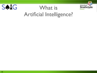 What is
     Artiﬁcial Intelligence?




10
 