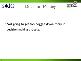 Decision Making


     • Not going to get too bogged down today in
      decision making process.




11
 
