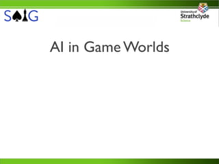 AI in Game Worlds
 