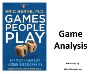Game
Analysis
Presented by
Manu Melwin Joy
 