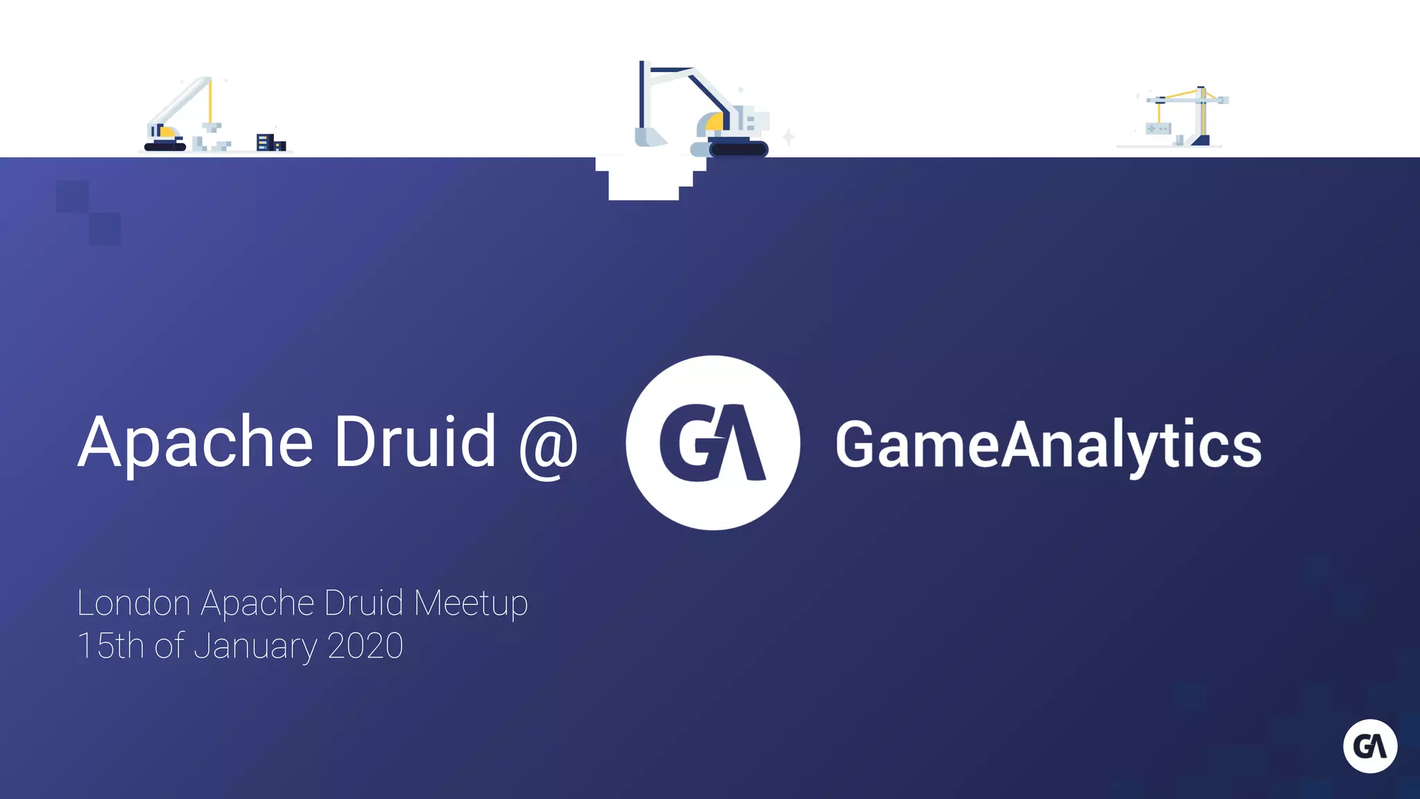 Apache Druid @
London Apache Druid Meetup
15th of January 2020
 