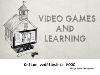 Online vzdělávání: MOOC
Miroslava Brázdová

 