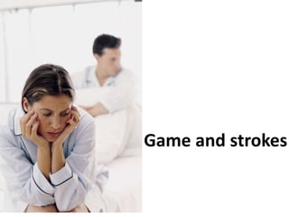 Game and strokes
 