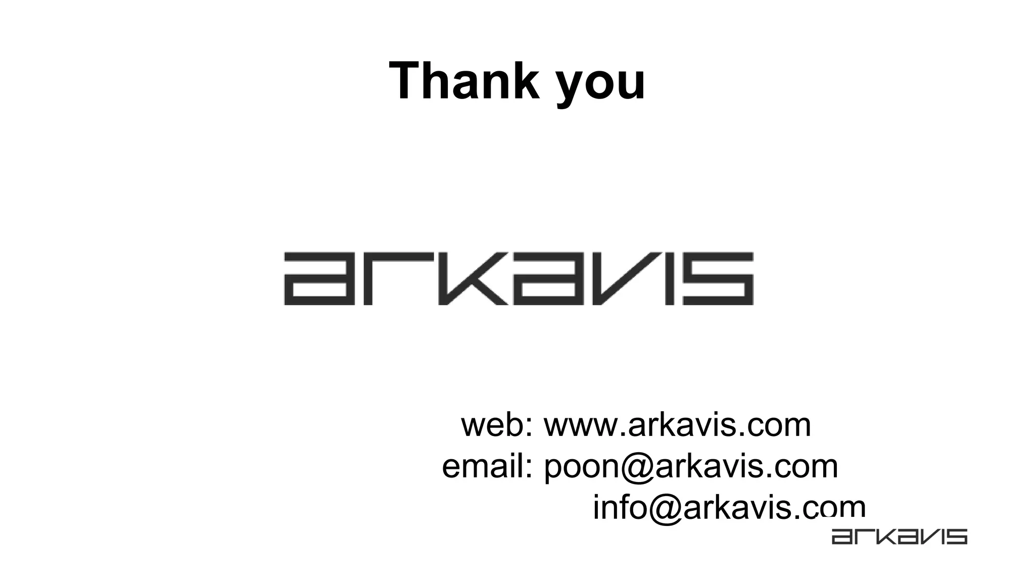 Thank you
web: www.arkavis.com
email: poon@arkavis.com
info@arkavis.com
 