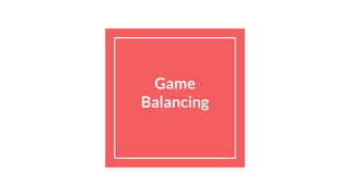 Game
Balancing
Compiled by
Arun Babu J S
 