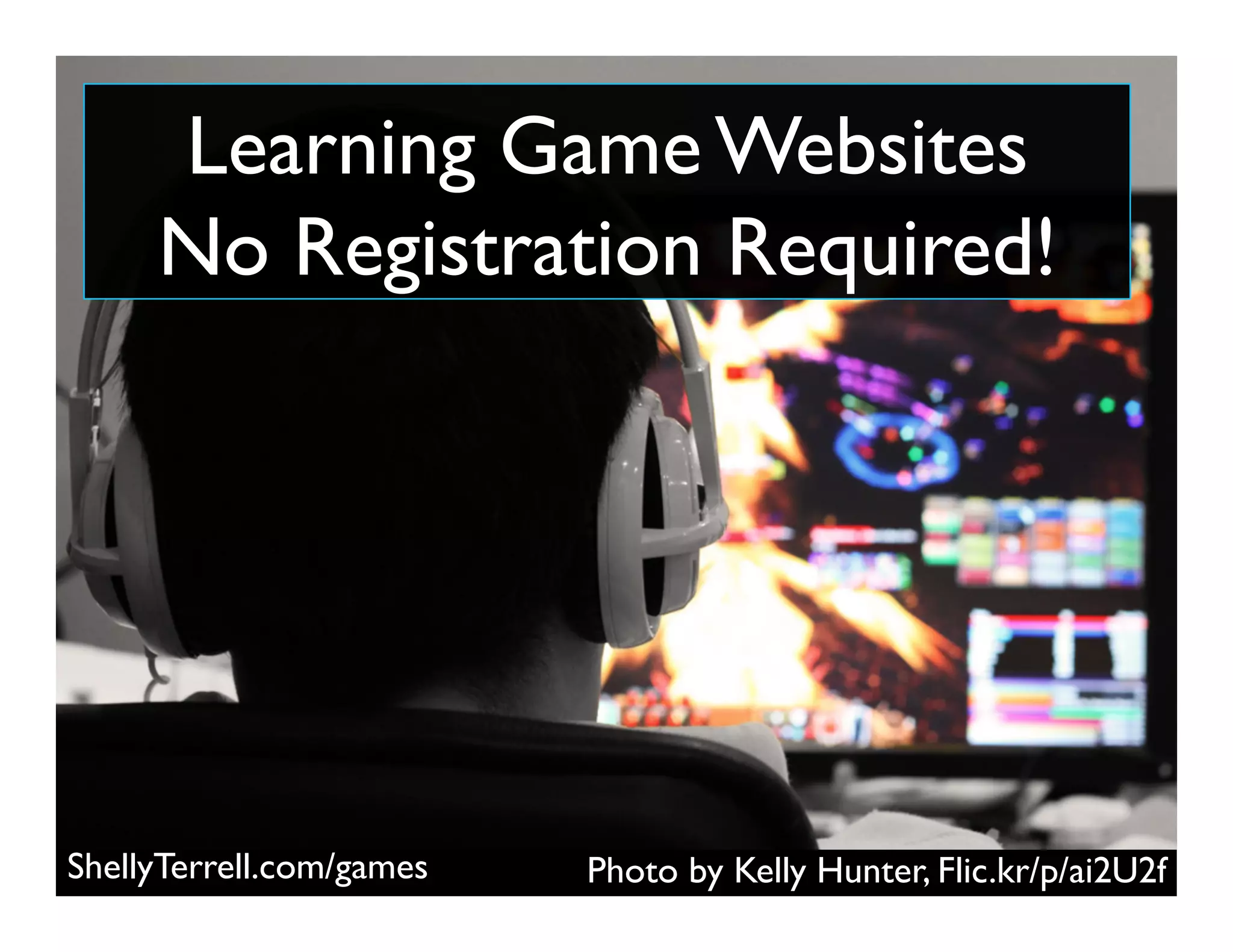 Photo by Kelly Hunter, Flic.kr/p/ai2U2fShellyTerrell.com/games
Learning Game Websites
No Registration Required!
 