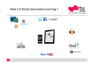 Web	
  2.0	
  Ne(x)t	
  Genera5on	
  Learning	
  ?	
  




                                                         2	
  
 