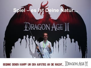 Spiel – es ist Deine Natur...
 