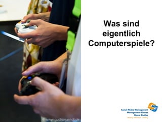 Was sind
  eigentlich
Computerspiele?
 