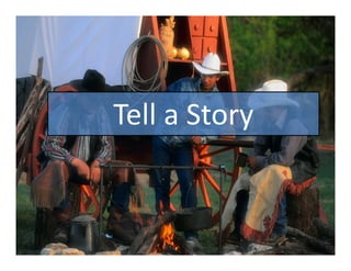 Tell a Story
 