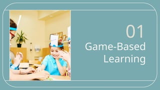Game-Based
Learning
01
 