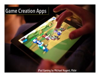 Game Creation Apps
iPad Gaming by Michael Nugent, Flickr
 