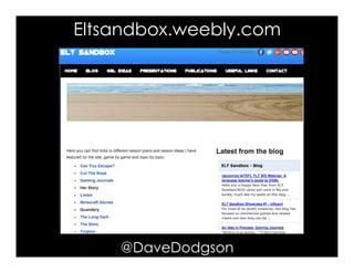 Eltsandbox.weebly.com
@DaveDodgson
 