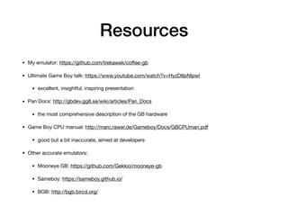 Resources
• My emulator: https://github.com/trekawek/coﬀee-gb

• Ultimate Game Boy talk: https://www.youtube.com/watch?v=H...