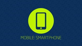 MOBILE: SMARTPHONE
 