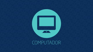 COMPUTADOR
 