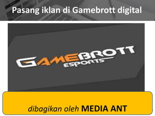 Pasang iklan di Gamebrott digital
dibagikan oleh MEDIA ANT
 
