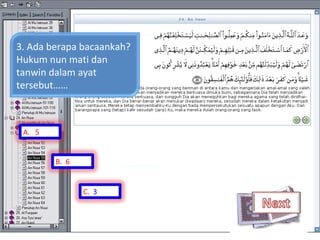 3. Ada berapa bacaankah? Hukum nun mati dan tanwin dalam ayat tersebut…… A.  5 B.  6 C.  3 