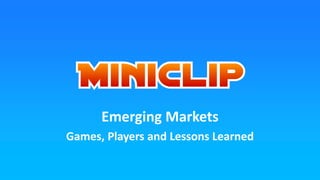 Emerging Markets
Games, Players and Lessons Learned
 