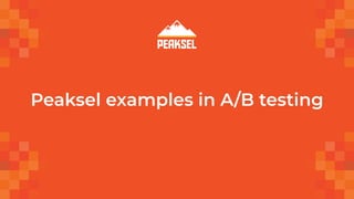 Peaksel examples in A/B testing
 