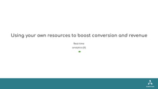 Using your own resources to boost conversion and revenue
Real-time
analytics (II)
 