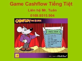 Game Cashflow Tiếng Tiệt
Liên hệ Mr. Tuân
0169.8515.904
 