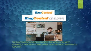 THE PLACE WHERE DEVELOPERS ACROSS THE WORLD CAN MEET,
INTERREACT, HELP EACH OTHERS, SHARE IDEAS AND MOST IMPORTANTLY
HAVE FUN
 