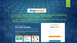 “GAME CHANGER” CAN BE FOUND AT HTTPS://HUB.GAMECHANGING.DEV
WHERE ANYONE CAN JOIN AND START PARTICIPATING
YOU NEED TO REGISTER IF YOU ARE NOT A MEMBER, BUT IF YOU ARE JUST
START BY SIGNING INTO IT
 
