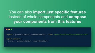 #MM18PL#MM18PL
You can also import just specific features
instead of whole components and compose
your components from this features
 