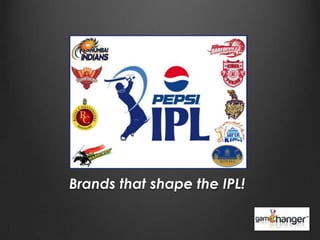 Brands that shape the IPL!
 