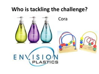 Who is tackling the challenge?
                  Cora
 