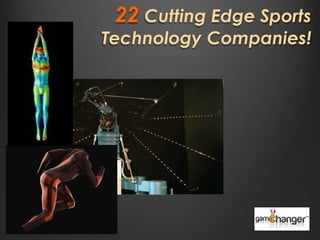 22 Cutting Edge Sports
Technology Companies!
 