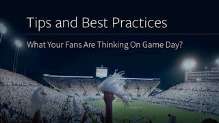 Tips and Best Practices: What are your fans thinking on game day?